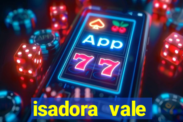 isadora vale reclame aqui